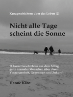 Kurzgeschichten über das Leben (2) - Nicht alle Tage scheint die Sonne: 14 kurze Geschichten aus dem Alltag ganz normaler Menschen über deren Vergangenheit, Gegenwart und Zukunft