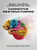 Cognitive Restructuring: Rewire Your Brain and Rescue Your Life