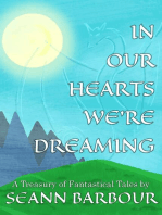 In Our Hearts We're Dreaming: A Treasury of Fantastical Tales