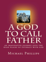 A God to Call Father: An Imaginative Journey into the High Places of Intimacy with God
