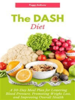 The DASH Diet: A 30-Day Meal Plan for Lowering Blood Pressure, Promoting Weight Loss, and Improving Overall Health: A Beginner's Guide to Understanding and Implementing the Dietary Approaches to Stop Hypertension