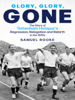 Glory, Glory, Gone: The Story of Tottenham Hotspur's Regression, Relegation and Rebirth in the 1970s