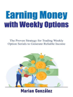Earning Money with Weekly Options: The Proven Strategy for Trading Weekly Option Serials to Generate Reliable Income