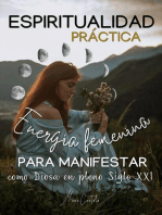 Espiritualidad Práctica & Energía Femenina para MANIFESTAR como Diosa en pleno Siglo XXi: Espiritualidad Practica, #1
