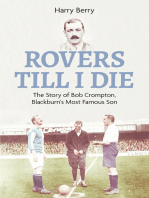 Rovers Till I Die: The Story of Bob Crompton, Blackburn's Most Famous Son