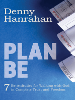 Plan BE: Seven Be-Attitudes for Walking with God in Complete Trust and Freedom