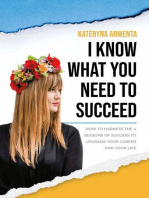 I Know What You Need To Succeed: How To Harness The 4 Seasons Of Success To Upgrade Your Career And Your Life