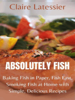 Absolutely Fish: Baking Fish in Paper, Fish Fast, Smoking Fish at Home with Simple, Delicious Recipes