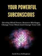 Your Powerful Subconscious: Develop Mind Power, Remove Blockages, Change Your Mind And Change Your Life