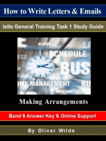 How to Write Letters & Emails. Ielts General Training Task 1 Study Guide. Making Arrangements. Band 9 Answer Key & On-line Support.