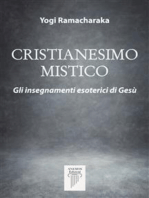 Cristianesimo Mistico: Gli insegnamenti esoterici di Gesù