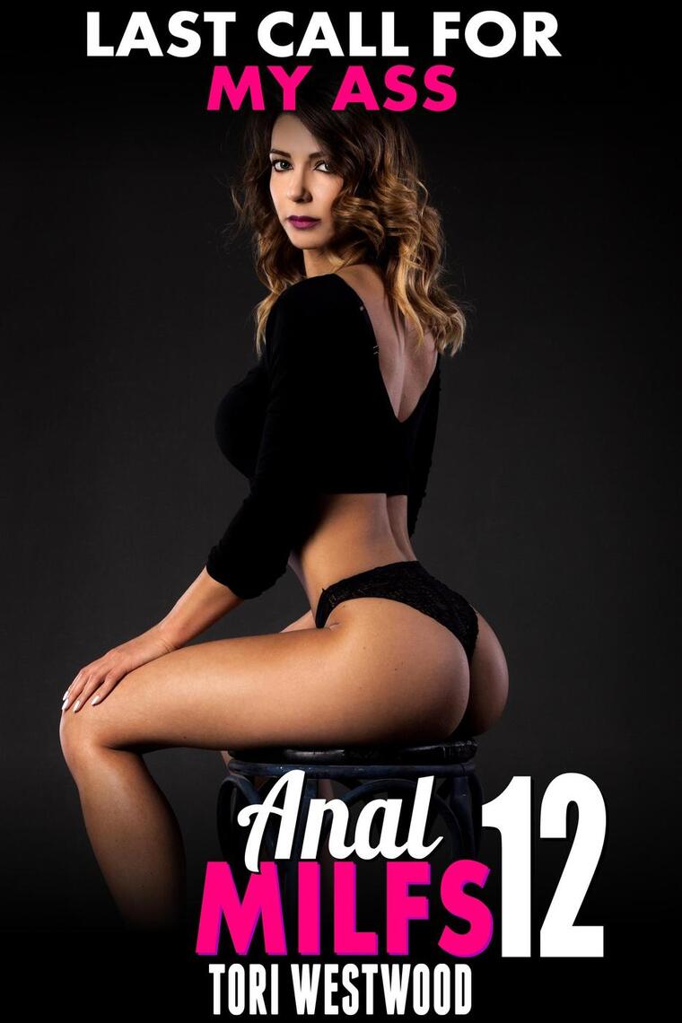 Last Call For My Ass Anal MILFs 12 (Anal Sex Rough Sex MILF Erotica Anal Erotica Age Gap Erotica First Time Erotica) by Tori Westwood photo