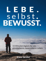 Lebe. Selbst. Bewusst.: 15 Minuten täglich für ein glücklicheres, bewussteres Leben.