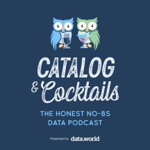 Catalog & Cocktails: The Honest, No-BS Data Podcast