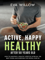 Active, Happy, Healthy After 50 Years Old: How to Maintain A Healthy Lifestyle After 50, The Best Foods and Exercises for People Over 50