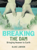 Breaking the Dam: Bringing Heaven to Earth