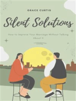 Silent Solutions: How to Improve Your Marriage Without Talking About It: Effective Strategies for Strengthening Your Relationship Without Verbal Communication