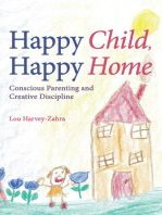 Happy Child, Happy Home: Conscious Parenting and Creative Discipline