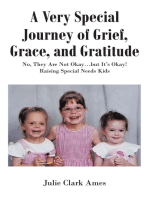 A Very Special Journey of Grief, Grace, and Gratitude: No, They Are Not Okay?but It?s Okay! Raising Special Needs Kids