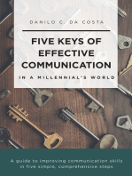 Five Keys of Effective Communication in a Millennial'sWorld: A guide to improving communication skills in five simple, comprehensive steps