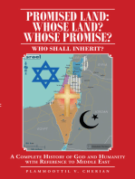 Promised Land: Whose Land? Whose Promise?: WHO SHALL INHERIT? A complete History of God and Humanity with Reference to Middle East