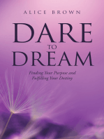 Dare to Dream: Finding Your Purpose and Fulfilling Your Destiny