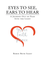 Eyes to See, Ears to Hear: A Journey Out of Fear Into the Light