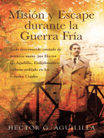 Mision y Escape durante la Guerra Fria: Lado desconocido contado de primera mano  por Hector G. Aguililla Exdiplomatico cubano exiliado en los Estados Unidos