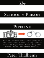 The School-to-Prison Pipeline: How the Public School Monopoly and the Teacher's Unions Deny School Choice to High-Needs Black, Hispanic, White, Asian, and Other Students