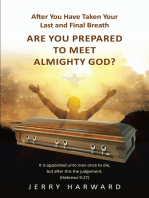 After You Have Taken Your Last and Final Breath: Are You Prepared to Meet Almighty God?