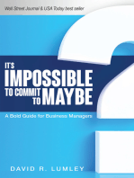 It's Impossible to Commit to Maybe: A Bold Guide for Business Managers