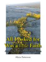 All I Asked for Was a little Faith: A Journey of Faith to Freedom and Victory