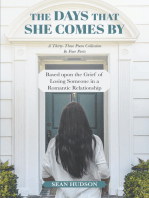 The Days That She Comes By: A Thirty-Three Poem Collection In Four Parts Based upon the Grief of Losing Someone in a Romantic Relationship