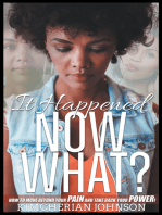 It Happened Now What?: How to Move Beyond the Pain to Take Back Your Power!