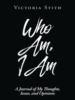 Who Am, I Am: A Journal of My Thoughts, Issues, and Opinions