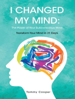 I Changed My Mind: The Power of Your Subconscious Mind: Transform Your Mind in 21 Days