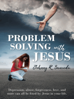 Problem Solving with Jesus: Depression, abuse, forgiveness, love, and more can all be fixed by Jesus in your life.