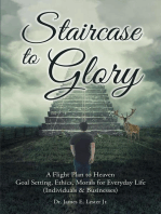 Staircase to Glory: A Flight Plan to Heaven: Goal Setting, Ethics, Morals for Everyday Life (Individuals & Businesses)