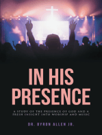 In His Presence: A Study of the Presence of God and a Fresh Insight into Worship and Music