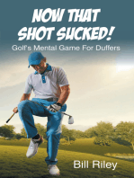 Now That Shot Sucked!: Golf's Mental Game For Duffers