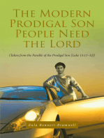 The Modern Prodigal Son People Need the Lord: (Taken from the Parable of the Prodigal Son [Luke 15:11-32])