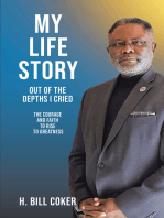 My Life Story: Out of the Depths I Cried: The Courage and Faith to Rise to Greatness
