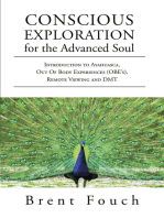 Conscious Exploration for the Advanced Soul: Introduction to Ayahuasca, Out of Body Experiences (OBE's), Remote Viewing and DMT