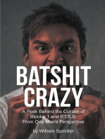 Batshit Crazy: A Peak Behind the Curtain of Bipolar 1 and P.T.S.D. From One Man's Perspective