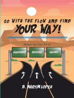 Go With the Flow and Find Your Way!: Master the Fine Art of Leadership, Success, and Failure