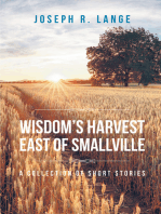 Wisdom's Harvest East of Smallville: A Collection of Short Stories
