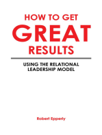 How to Get Great Results: Using the Relational Leadership Model