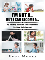 I'M NOT A... BUT I CAN BECOME A...: My Journey from Low Self-Esteem to a Positive Self-Concept