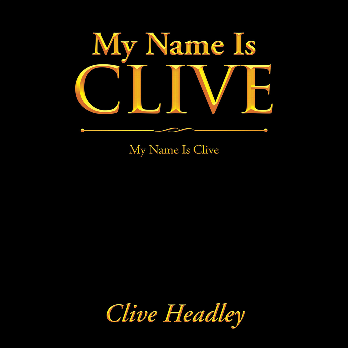 My Name Is Clive by Clive Headley (Ebook) - Read free for 30 days