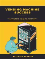 Vending Machine Success: The Ultimate Guide to Starting a Profitable Vending Business: Step-by-Step Instructions on How to Plan, Launch, and Grow Your Own Vending Machine Enterprise